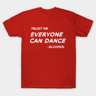 Trust Me Everyone Can Dance Alcohol # 2 T-Shirt